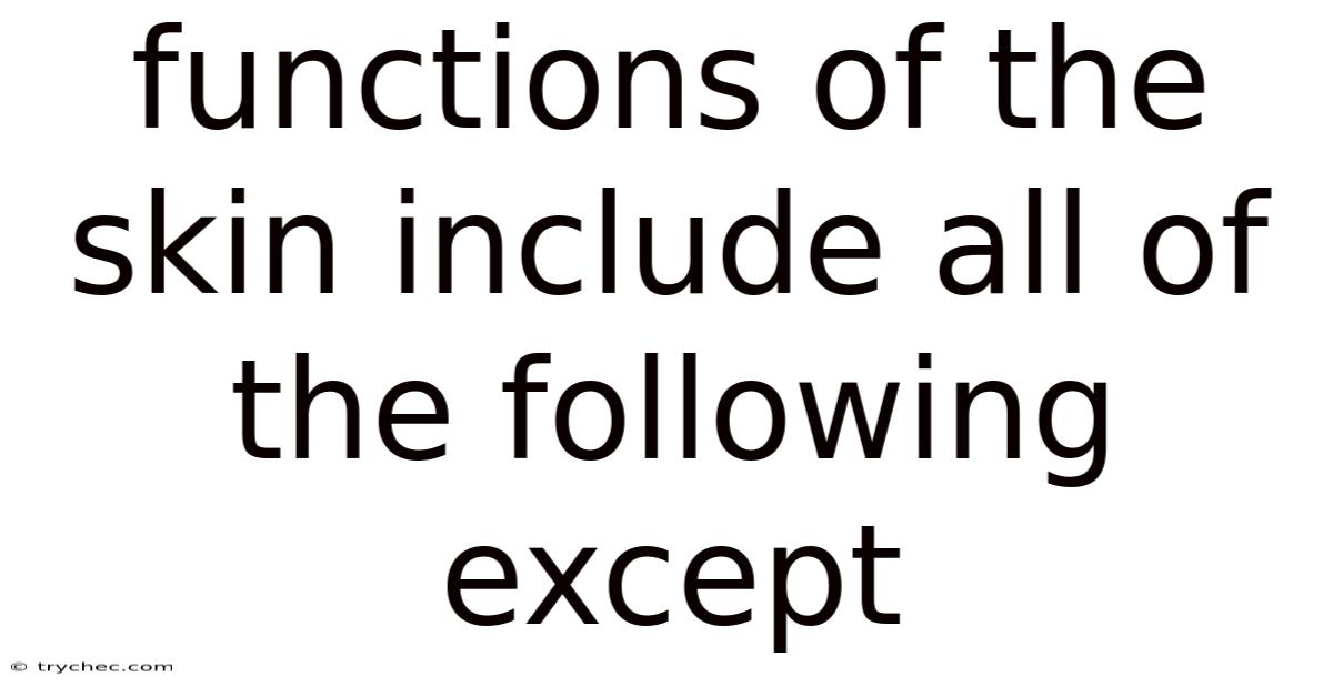 Functions Of The Skin Include All Of The Following Except