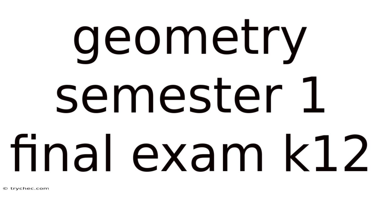 Geometry Semester 1 Final Exam K12