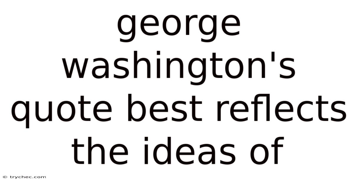 George Washington's Quote Best Reflects The Ideas Of