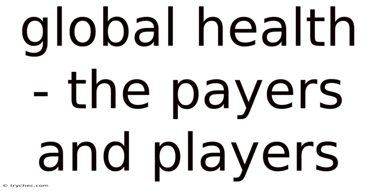 Global Health - The Payers And Players