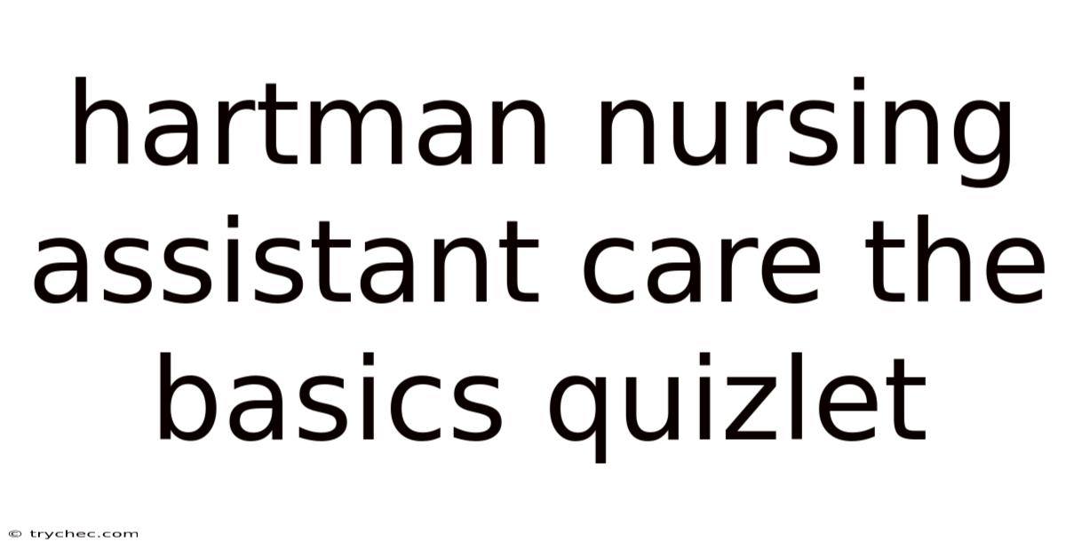 Hartman Nursing Assistant Care The Basics Quizlet