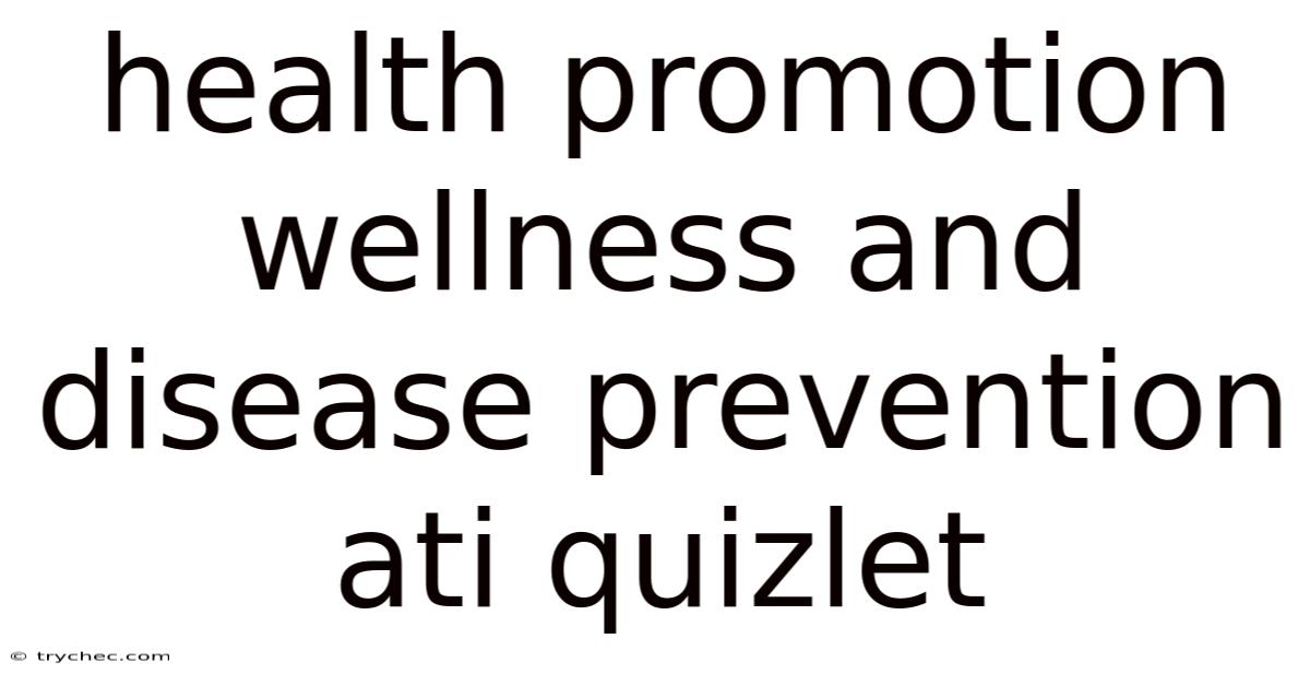 Health Promotion Wellness And Disease Prevention Ati Quizlet
