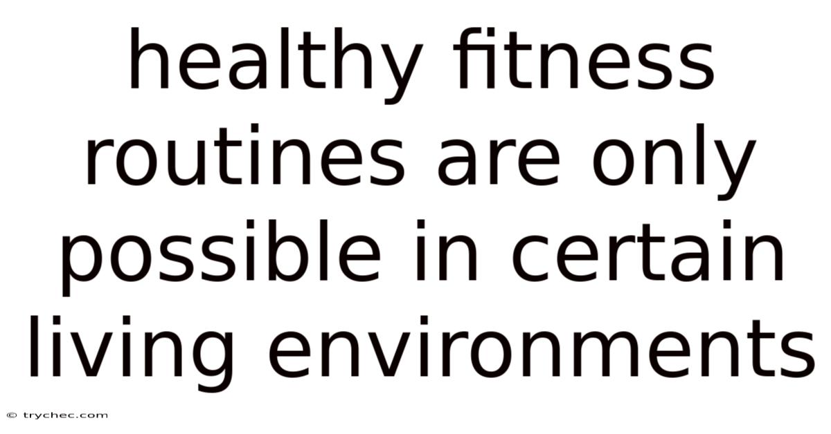 Healthy Fitness Routines Are Only Possible In Certain Living Environments