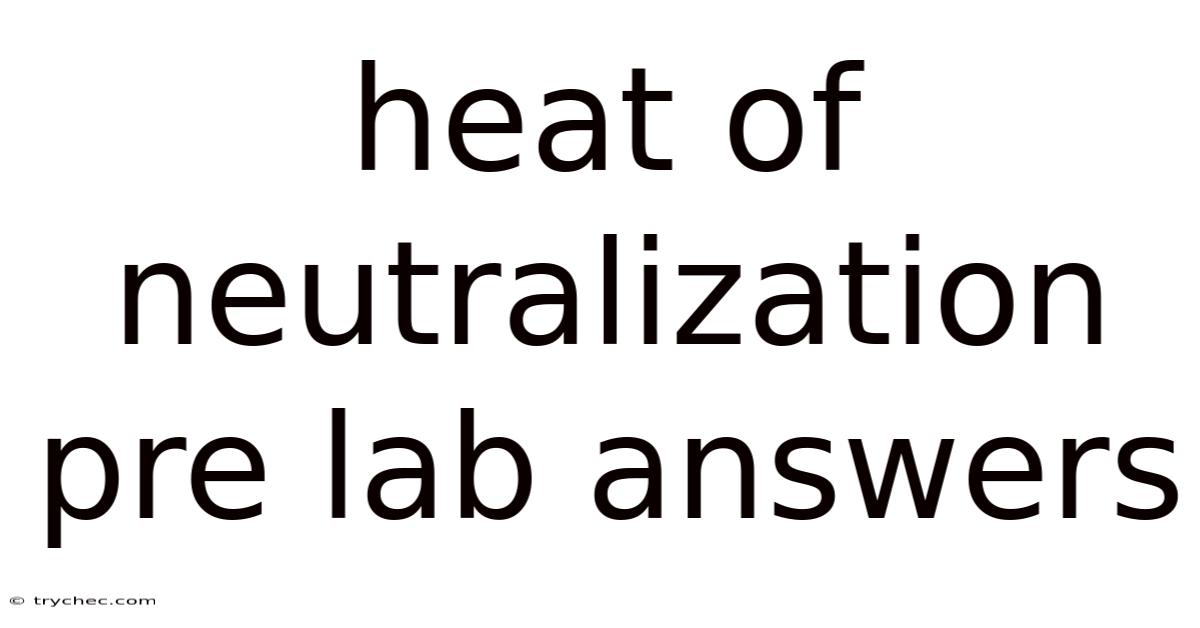 Heat Of Neutralization Pre Lab Answers