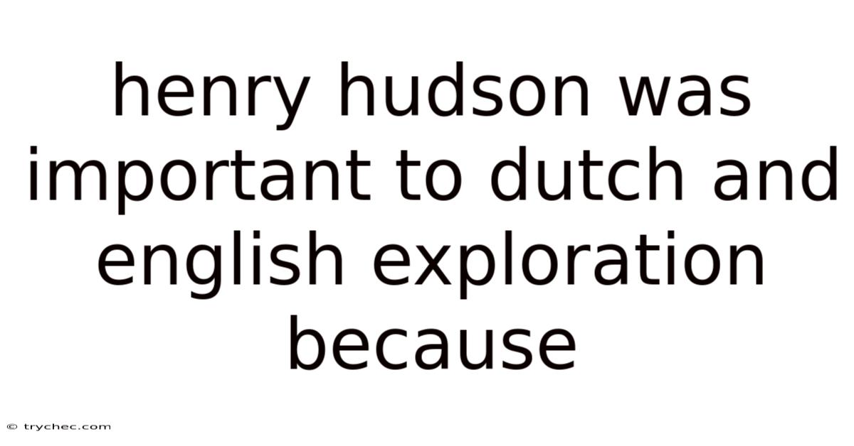 Henry Hudson Was Important To Dutch And English Exploration Because