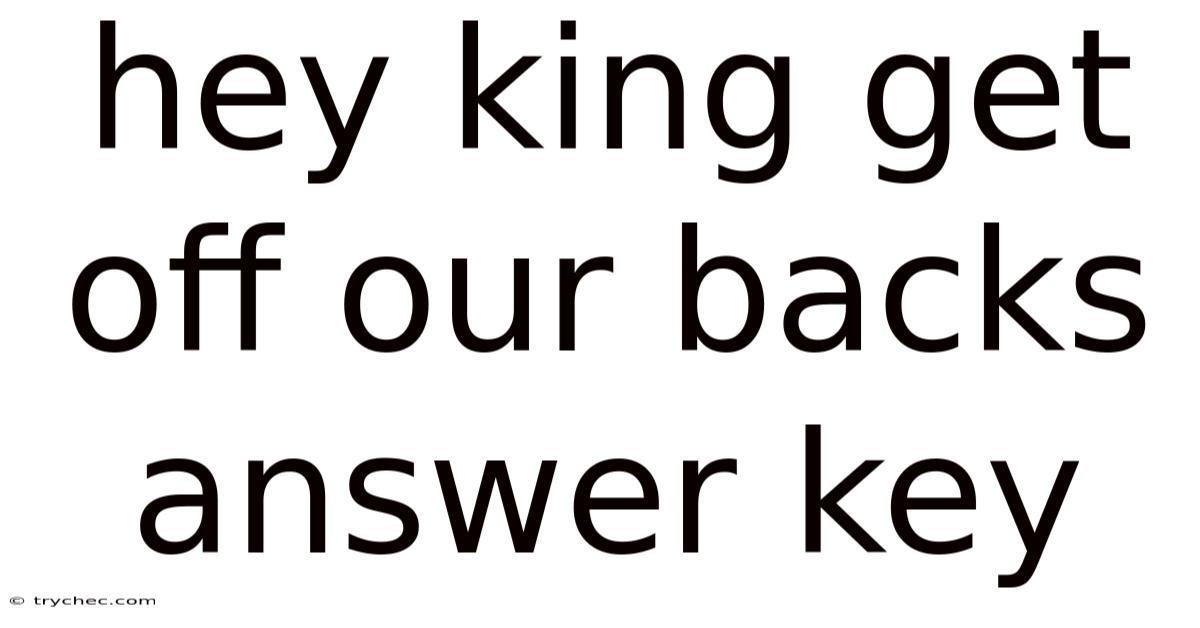 Hey King Get Off Our Backs Answer Key