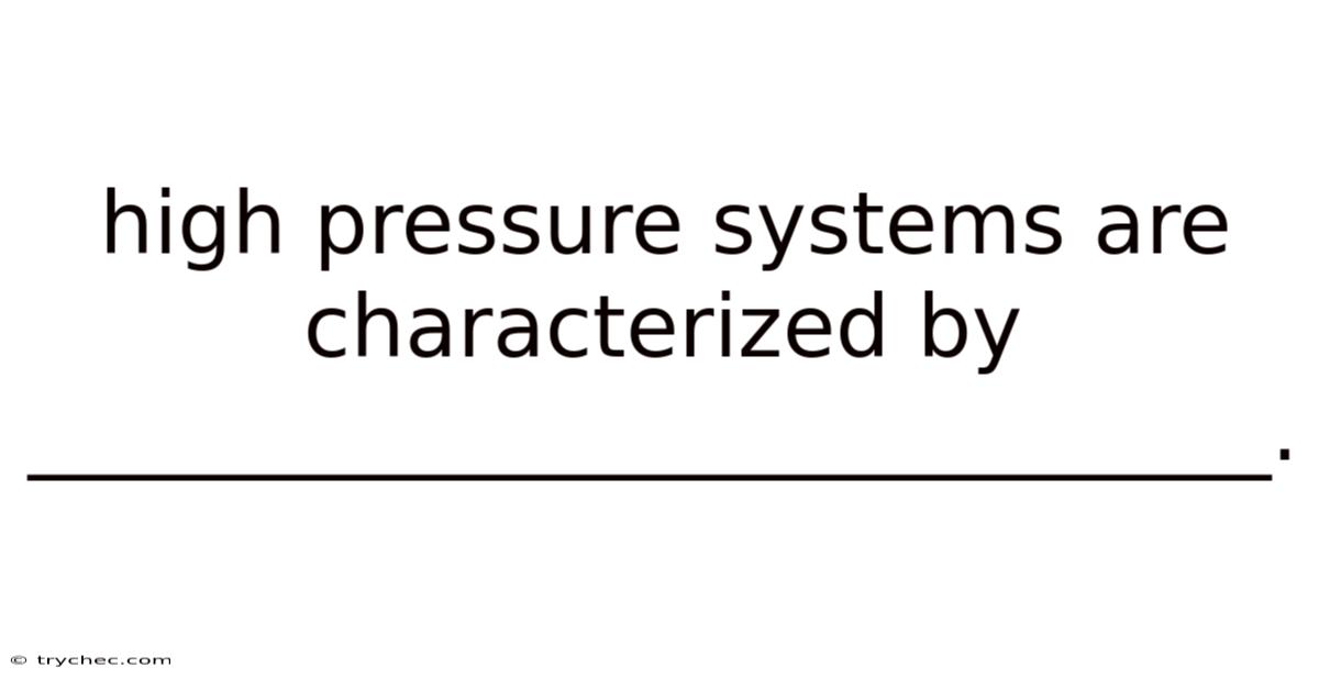 High Pressure Systems Are Characterized By _____________________________.