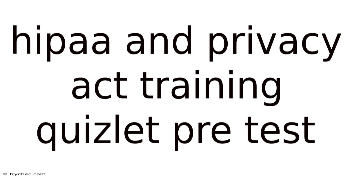 Hipaa And Privacy Act Training Quizlet Pre Test