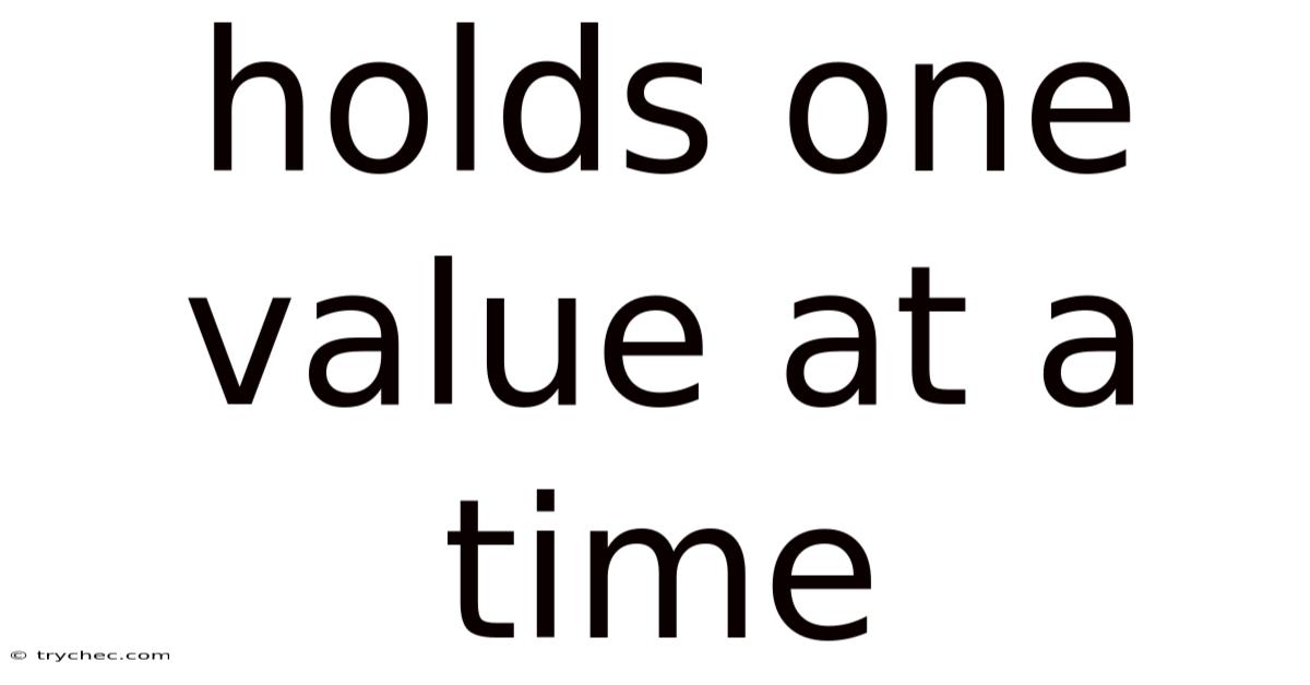 Holds One Value At A Time