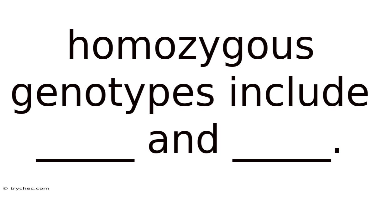 Homozygous Genotypes Include _____ And _____.