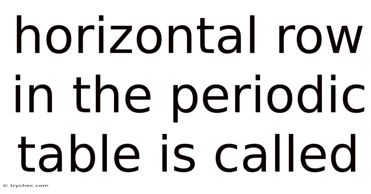 Horizontal Row In The Periodic Table Is Called