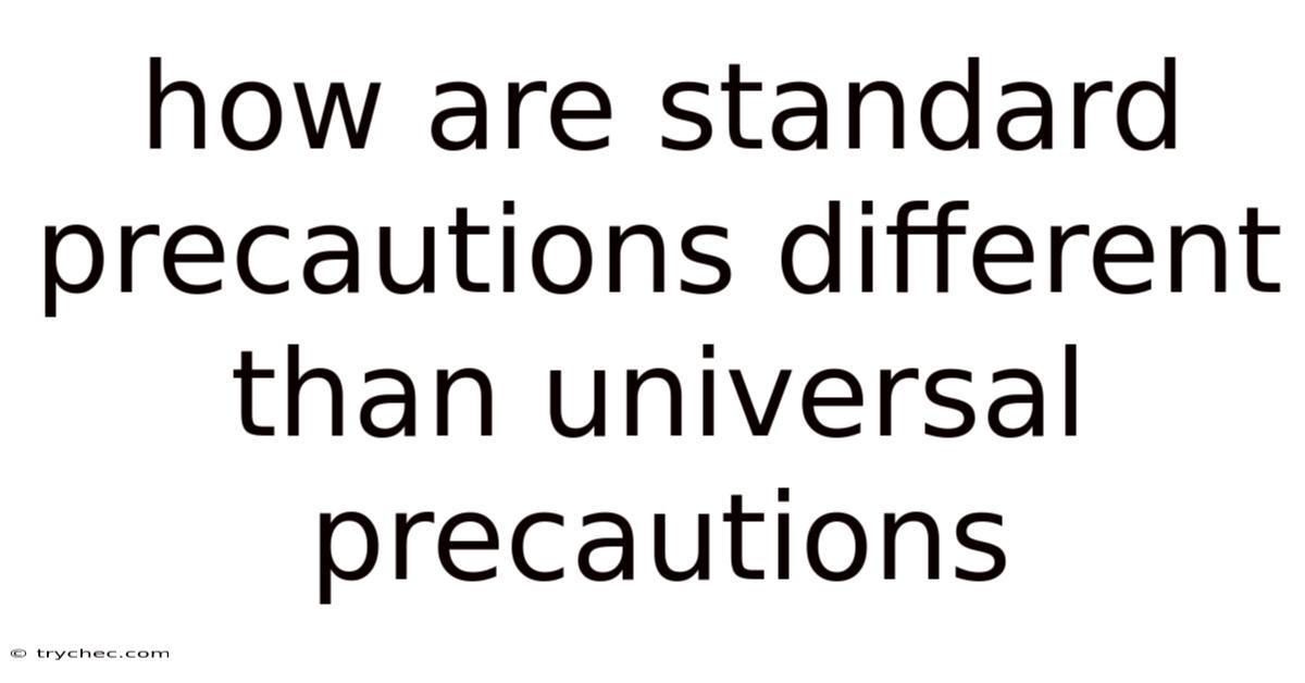 How Are Standard Precautions Different Than Universal Precautions