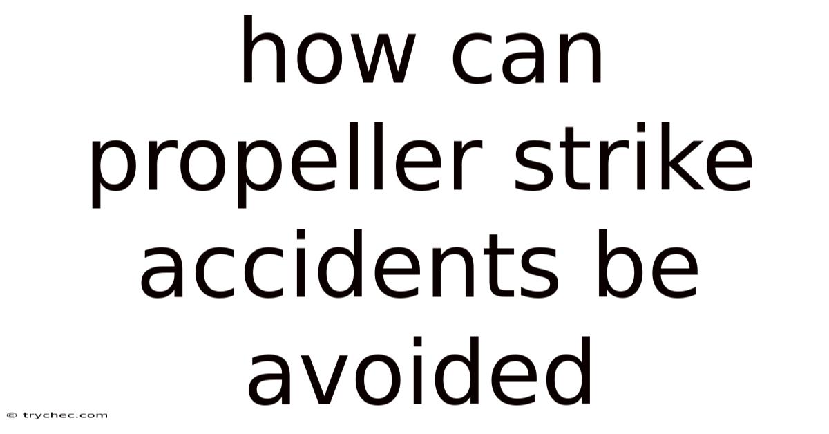 How Can Propeller Strike Accidents Be Avoided