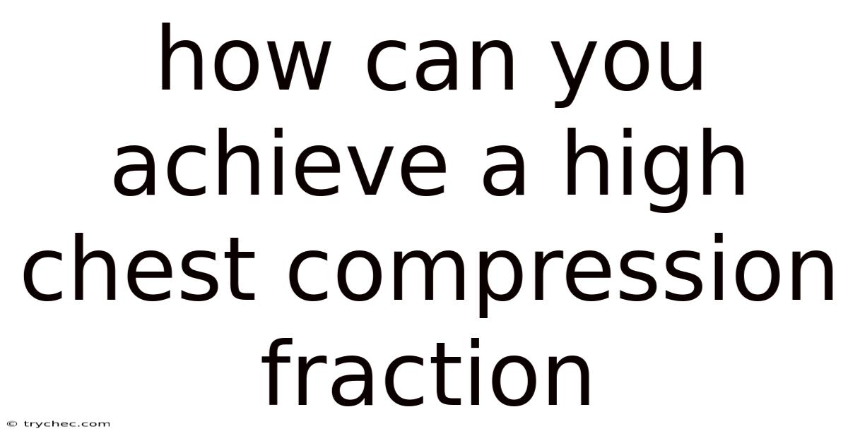 How Can You Achieve A High Chest Compression Fraction