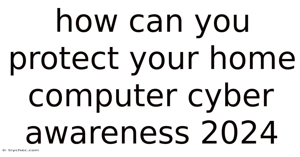 How Can You Protect Your Home Computer Cyber Awareness 2024