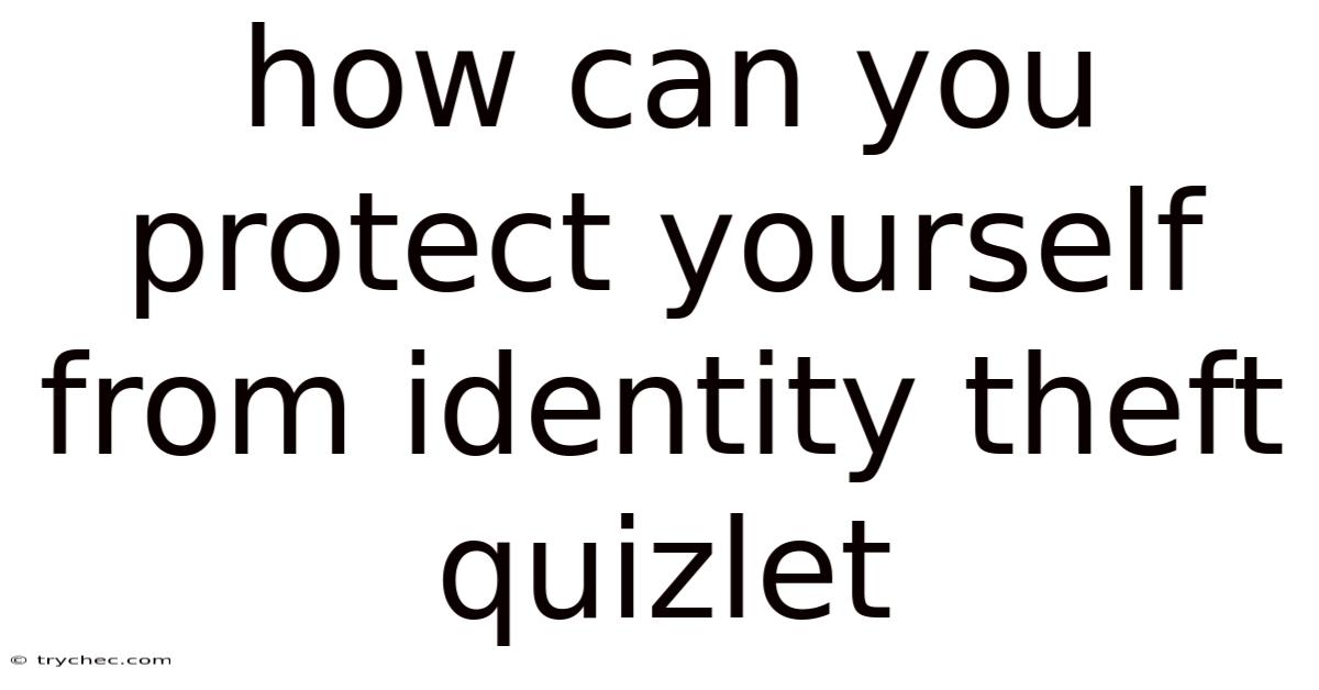 How Can You Protect Yourself From Identity Theft Quizlet