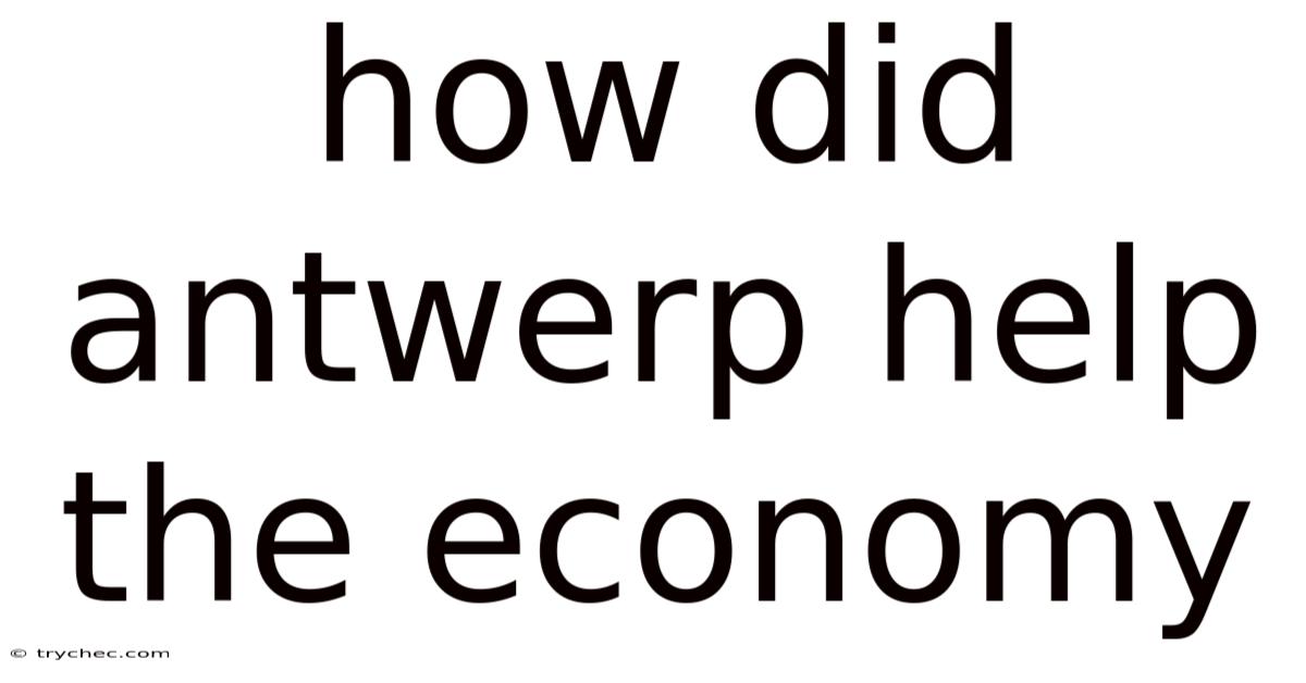 How Did Antwerp Help The Economy