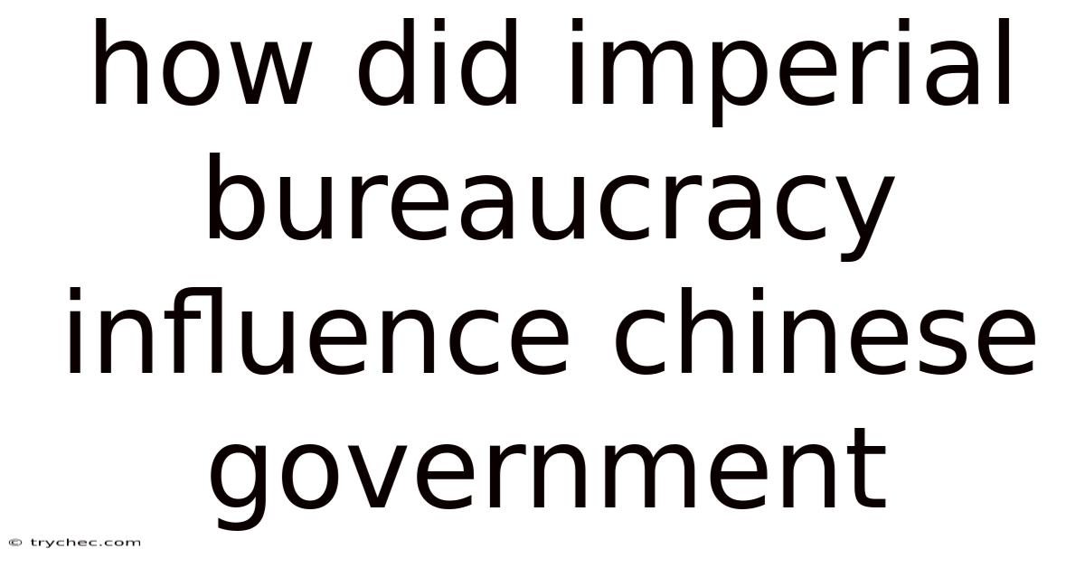 How Did Imperial Bureaucracy Influence Chinese Government