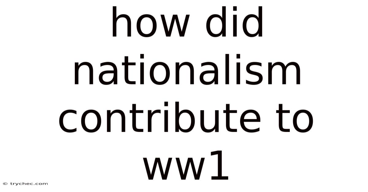 How Did Nationalism Contribute To Ww1