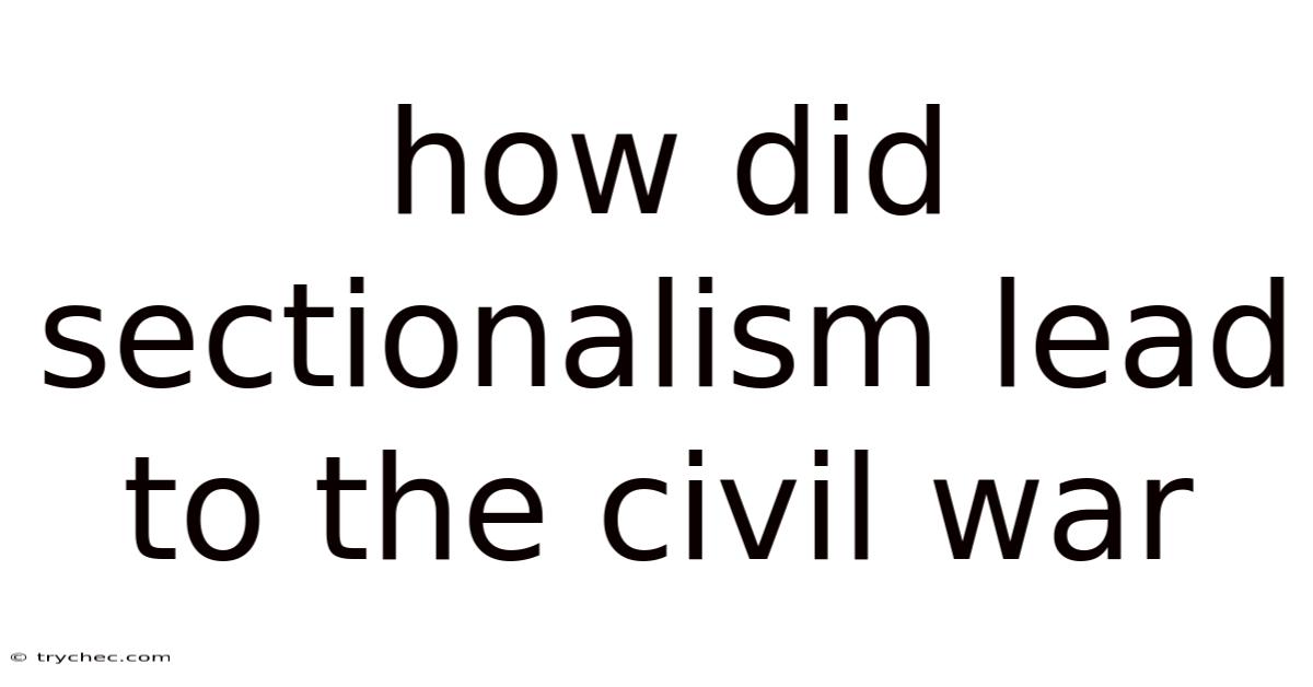 How Did Sectionalism Lead To The Civil War
