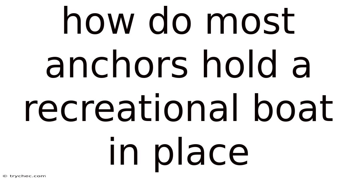 How Do Most Anchors Hold A Recreational Boat In Place