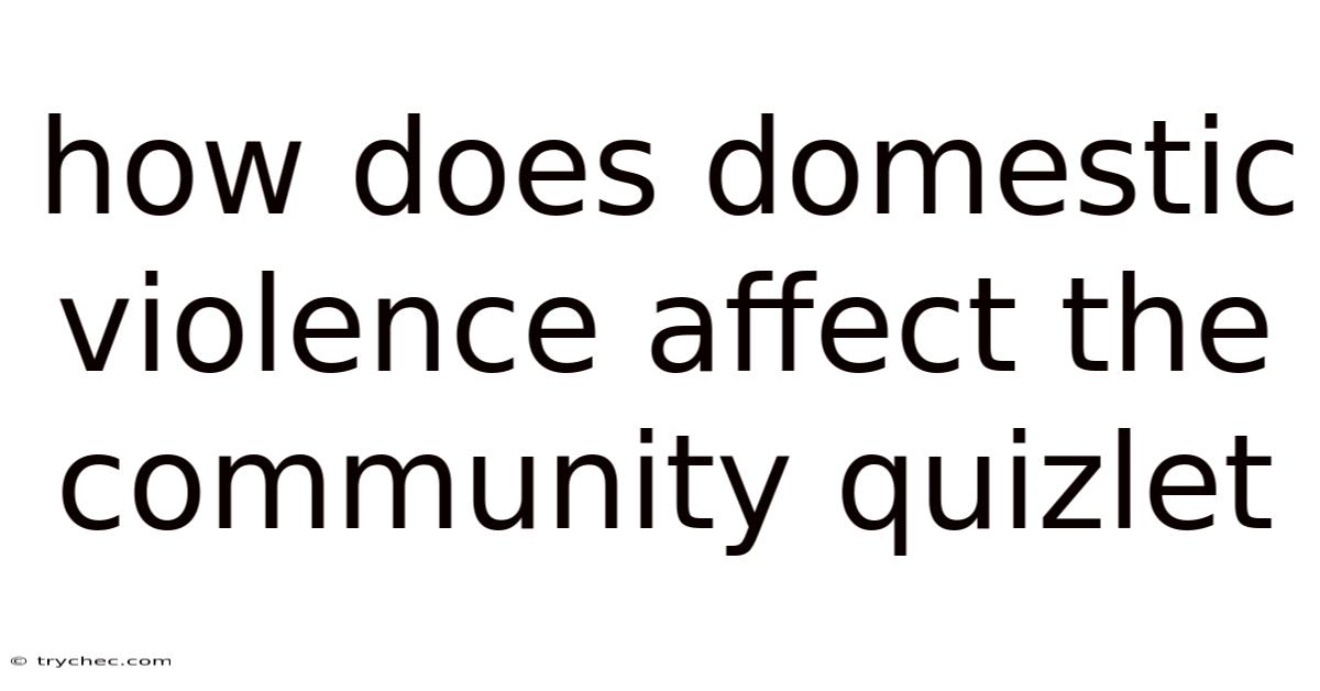 How Does Domestic Violence Affect The Community Quizlet