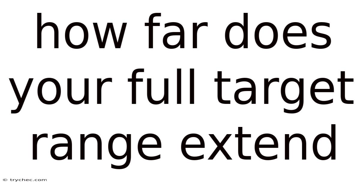 How Far Does Your Full Target Range Extend
