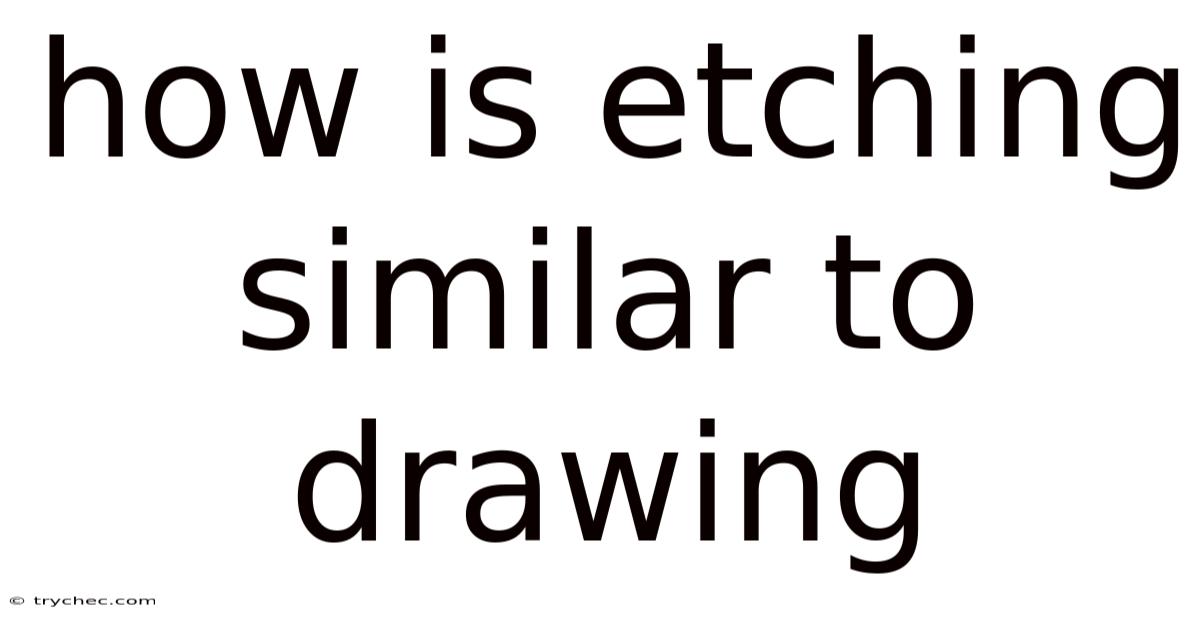 How Is Etching Similar To Drawing