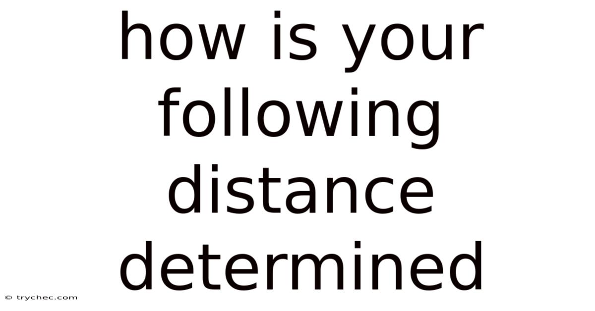How Is Your Following Distance Determined