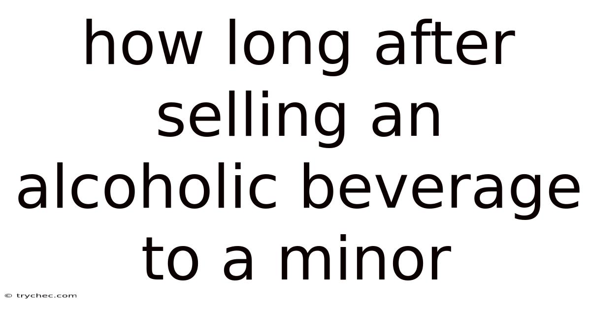 How Long After Selling An Alcoholic Beverage To A Minor