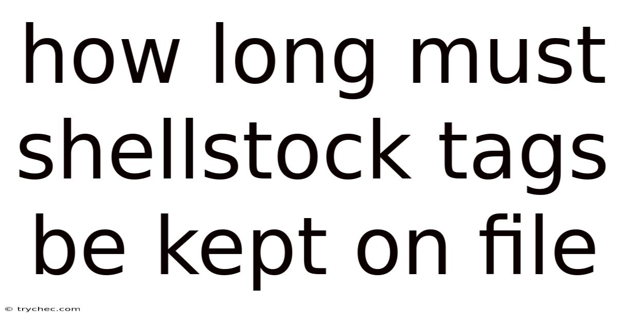 How Long Must Shellstock Tags Be Kept On File