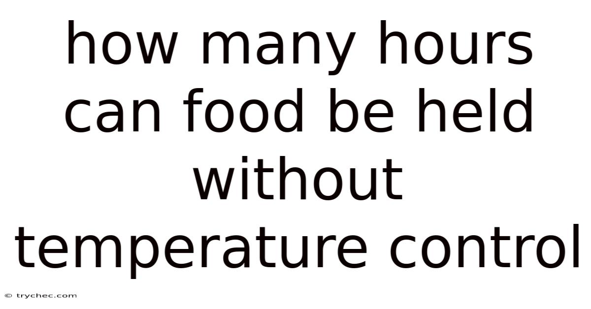 How Many Hours Can Food Be Held Without Temperature Control