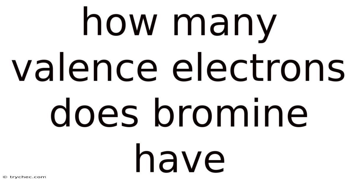 How Many Valence Electrons Does Bromine Have