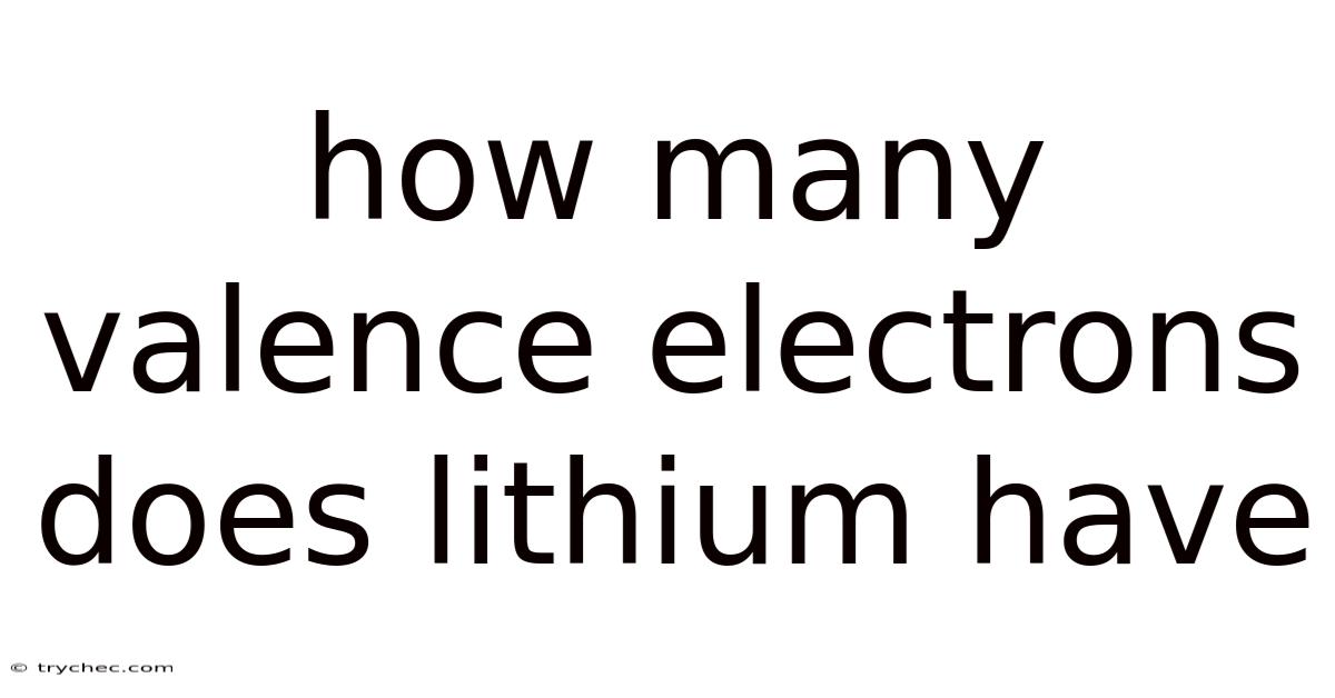 How Many Valence Electrons Does Lithium Have