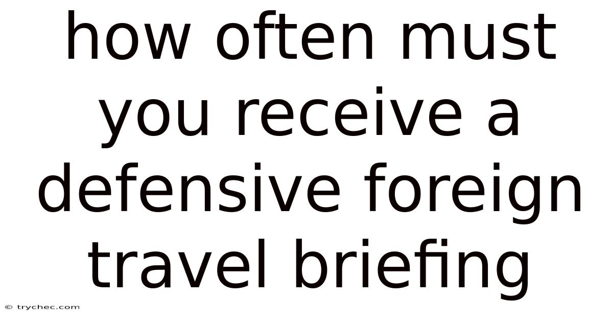 How Often Must You Receive A Defensive Foreign Travel Briefing