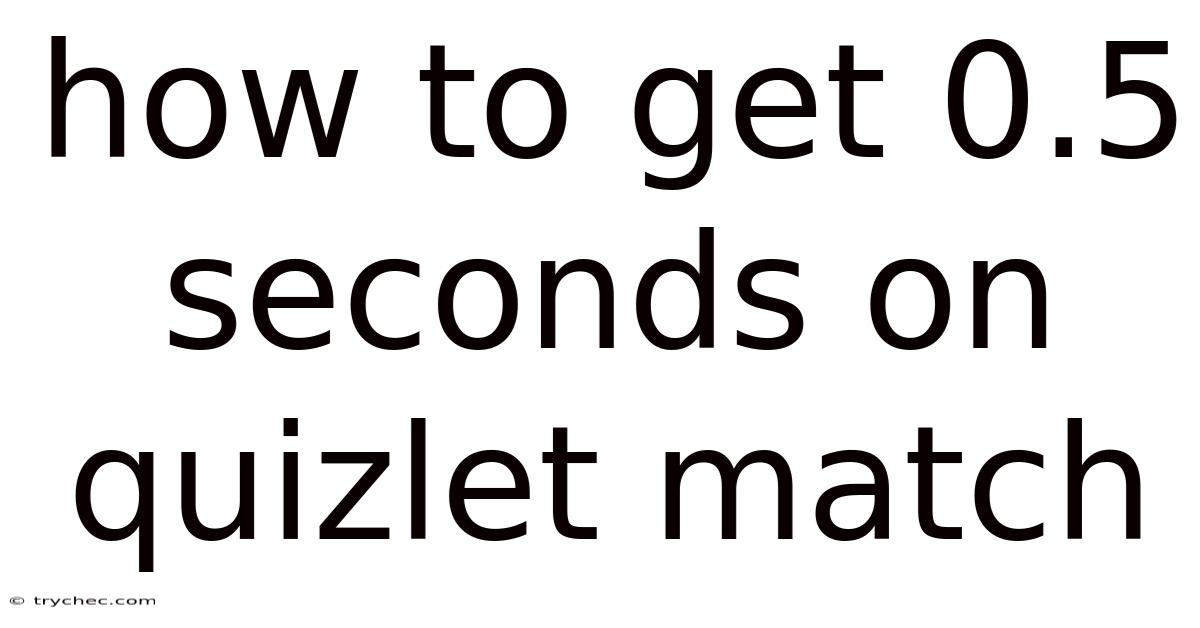 How To Get 0.5 Seconds On Quizlet Match