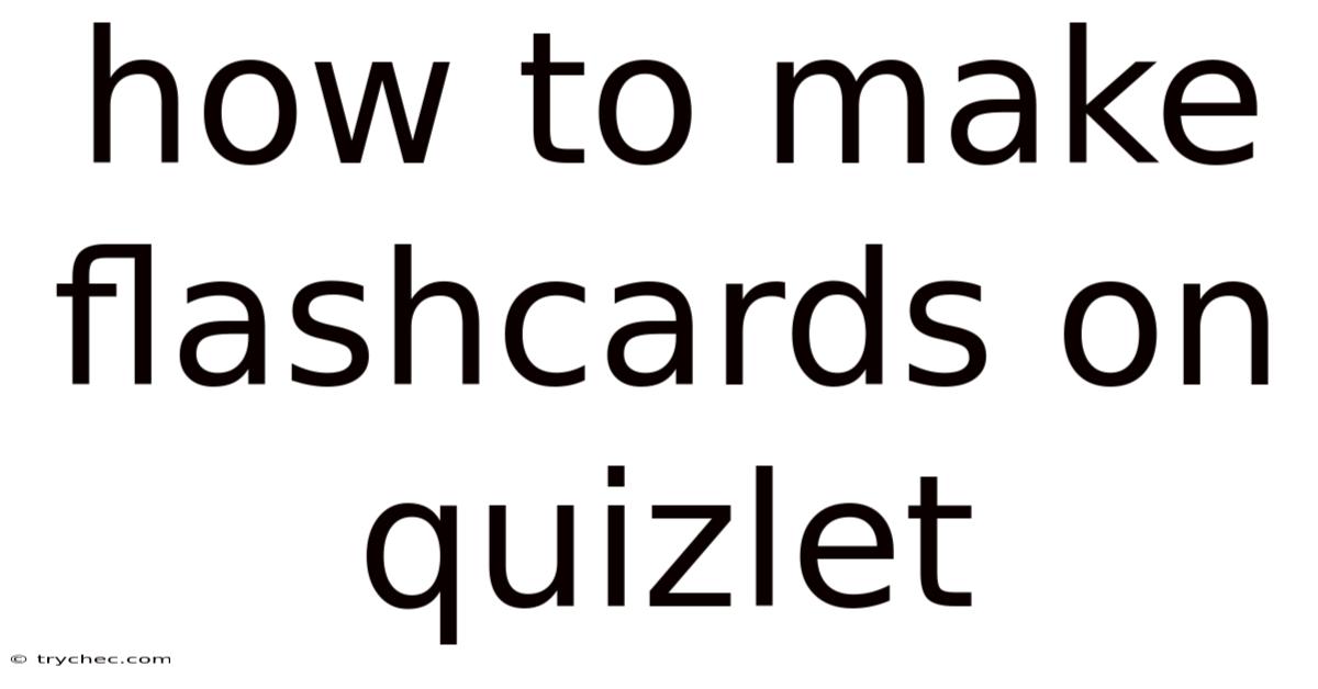How To Make Flashcards On Quizlet
