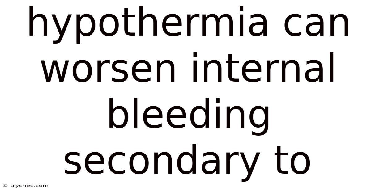Hypothermia Can Worsen Internal Bleeding Secondary To