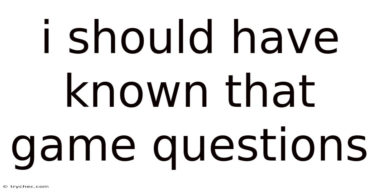 I Should Have Known That Game Questions