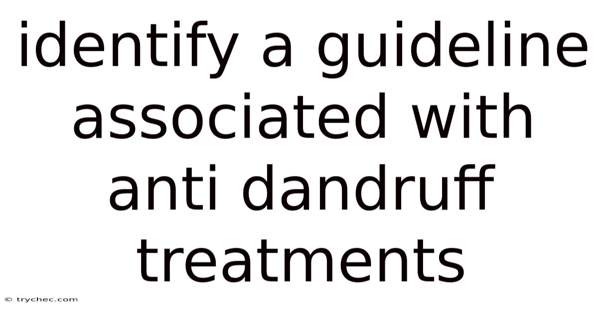Identify A Guideline Associated With Anti Dandruff Treatments