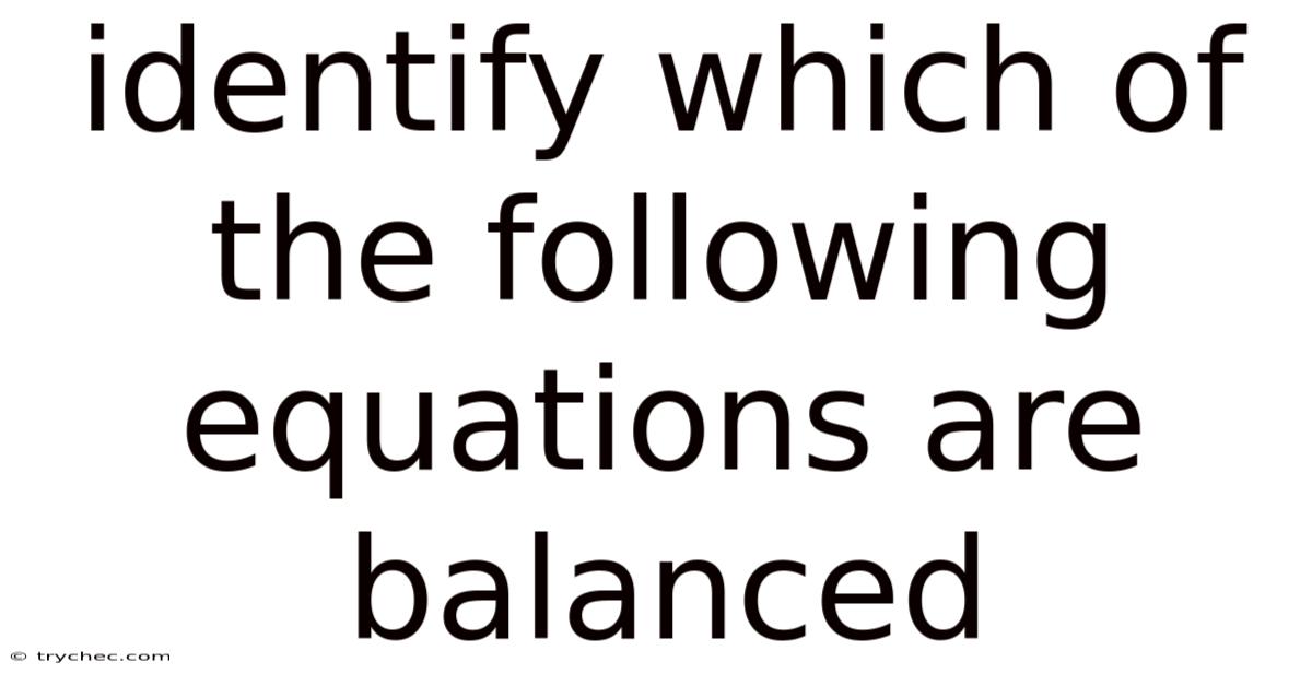 Identify Which Of The Following Equations Are Balanced