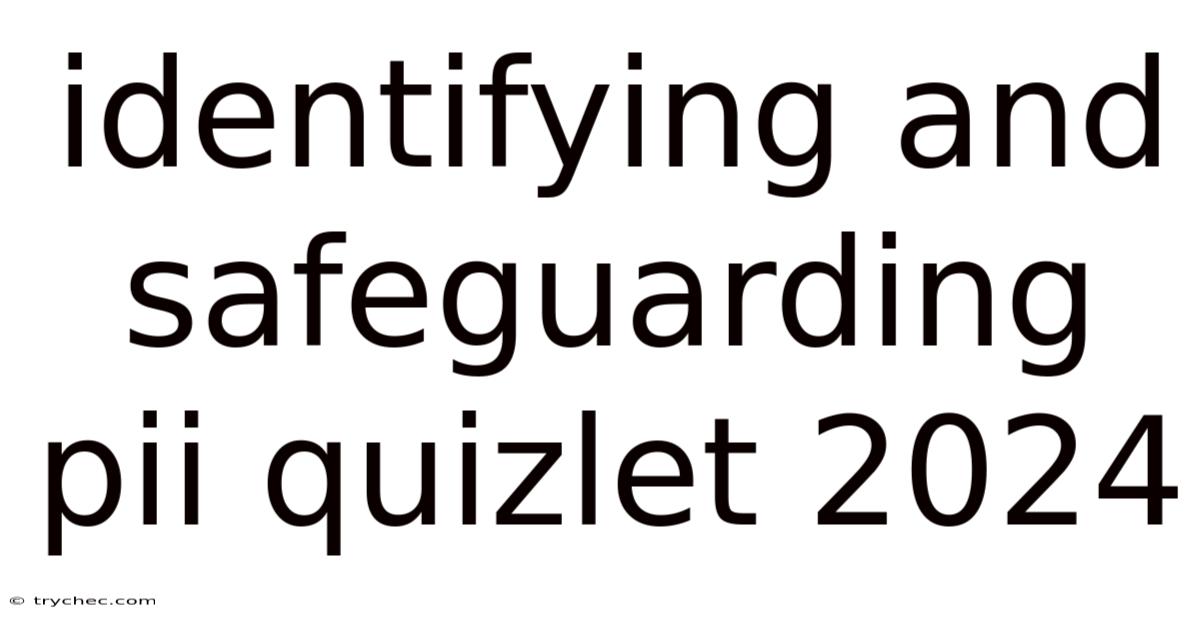Identifying And Safeguarding Pii Quizlet 2024