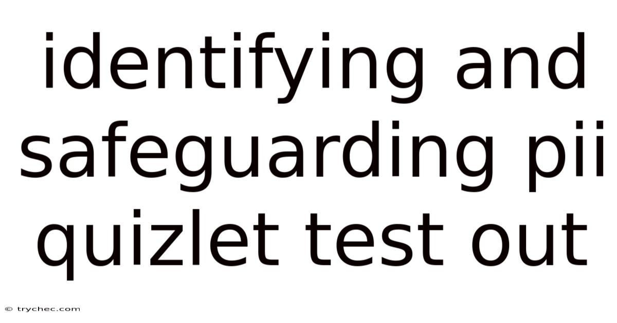 Identifying And Safeguarding Pii Quizlet Test Out