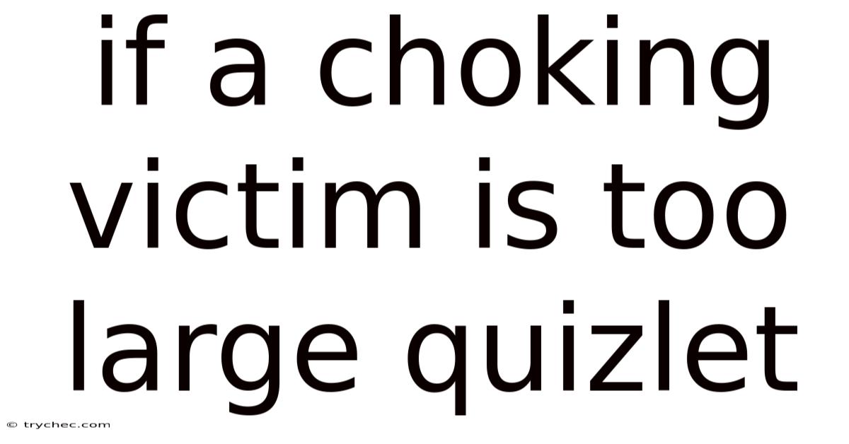 If A Choking Victim Is Too Large Quizlet