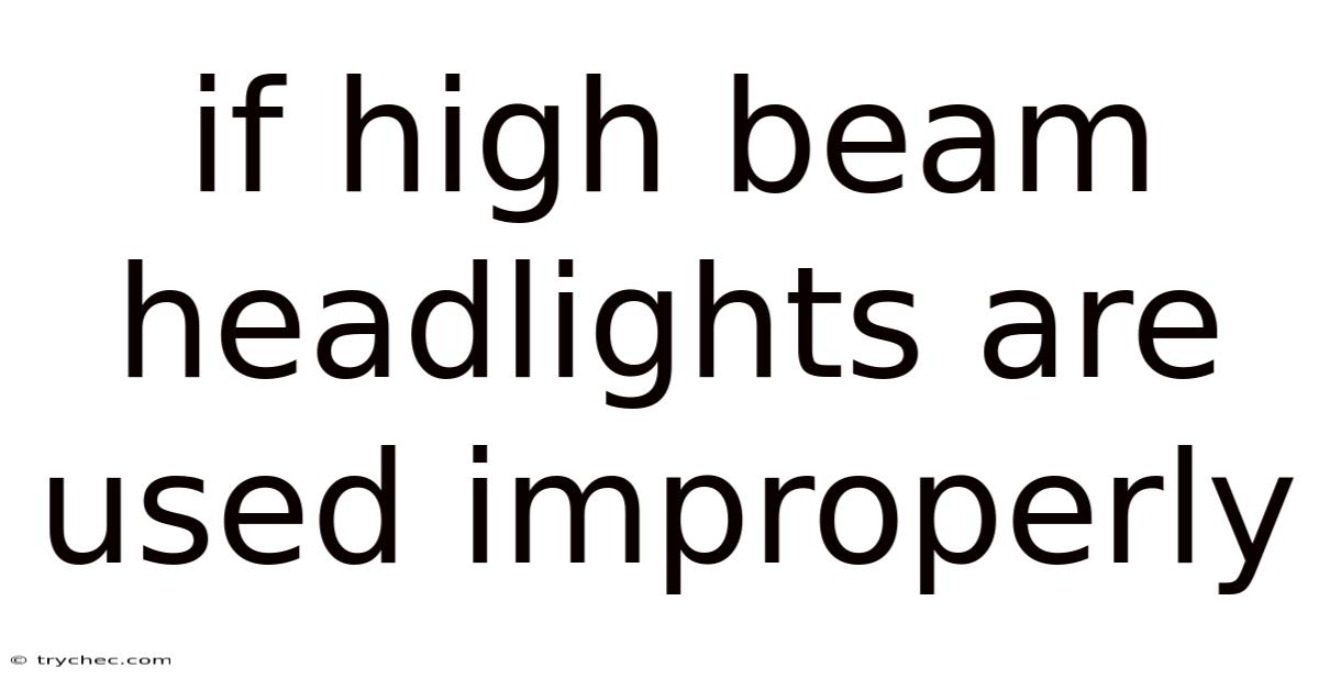 If High Beam Headlights Are Used Improperly