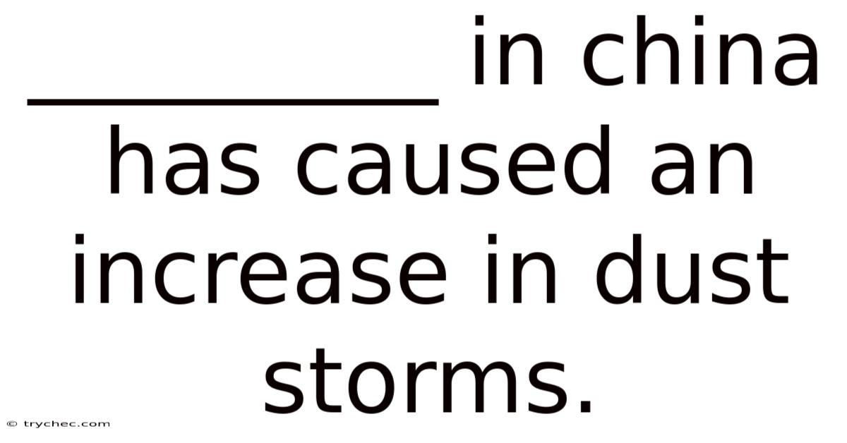 _________ In China Has Caused An Increase In Dust Storms.