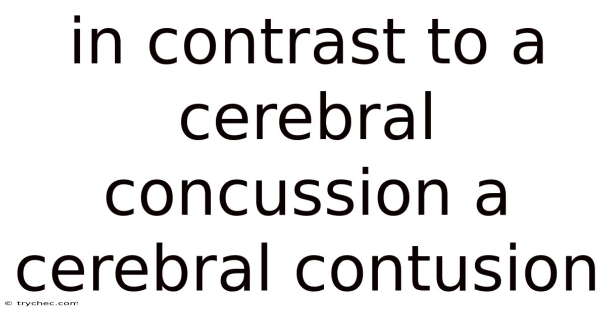 In Contrast To A Cerebral Concussion A Cerebral Contusion