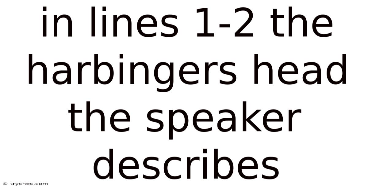 In Lines 1-2 The Harbingers Head The Speaker Describes