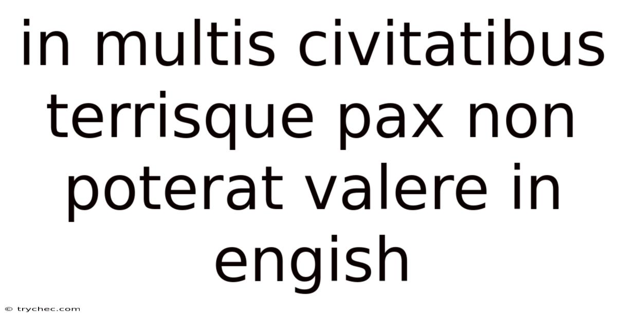 In Multis Civitatibus Terrisque Pax Non Poterat Valere In Engish