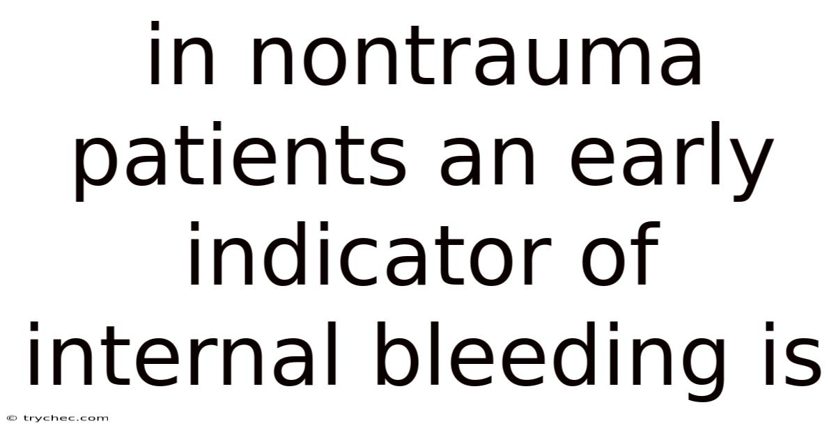 In Nontrauma Patients An Early Indicator Of Internal Bleeding Is